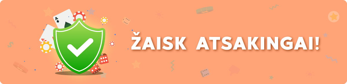 Žaisk atsakingai!