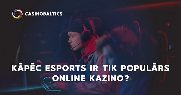 Kāpēc Esports ir Tik Populārs Online Kazino