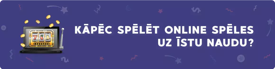 Kāpēc spēlēt online spēles uz īstu naudu