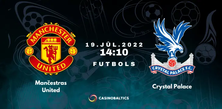 Mančestras United – Crystal Palace spēles prognoze 19. jūlijā